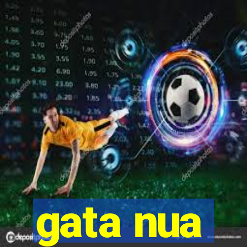 gata nua